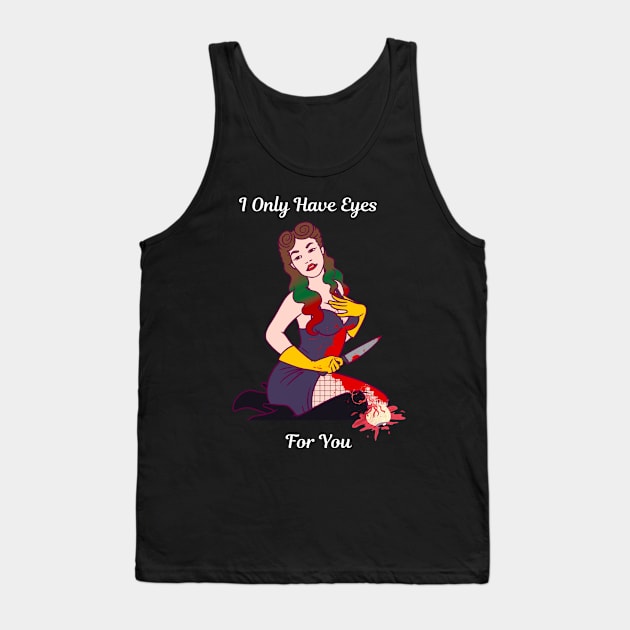 I Only Have Eyes For You Tank Top by Mad Ginger Entertainment 
